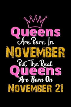Queens Are Born In November Real Queens Are Born In November 21 Notebook Birthday Funny Gift: Lined Notebook / Journal Gift, 120 Pages, 6x9, Soft Cover, Matte Finish
