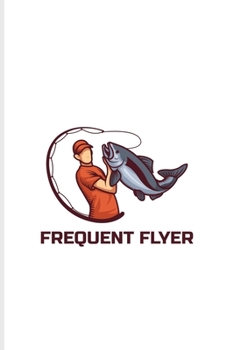 Frequent Flyer: Funny Fly Fishing Undated Planner | Weekly & Monthly No Year Pocket Calendar | Medium 6x9 Softcover | For Fisherman & Angler Fans