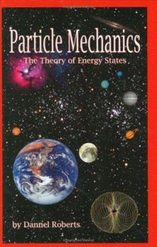 Hardcover Particle Mechanics: The Theory Of Energy States Book