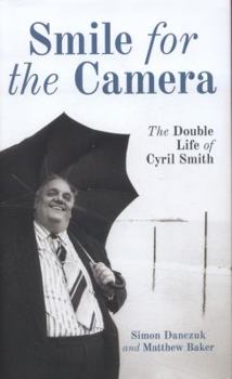 Hardcover Smile For The Camera: The Double Life of Cyril Smith Book