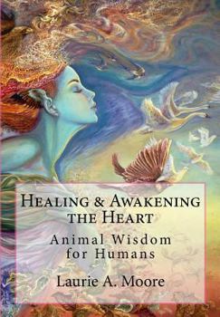 Paperback Healing and Awakening the Heart: Animal Wisdom for Humans Book