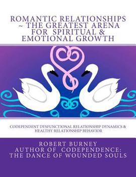 Paperback Romantic Relationships The Greatest Arena for Spiritual & Emotional Growth: Codependent Dysfunctional Relationship Dynamics & Healthy Relationship Beh Book