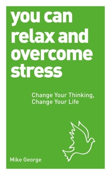 Paperback You Can Relax and Overcome Stress: Change Your Thinking, Change Your Life Book