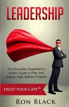 Paperback Leadership: The Everyday Superhero's Action Guide to Plan and Deliver High-Stakes Projects Book