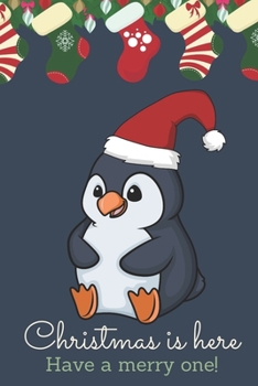 Christmas Is Here Have A Merry One: Festive Kawaii Chibi Penguin Dressed Up Like Santa with a Red White Hat. Holiday Stockings and Ornaments Notebook Cover. Great Journal Gift or Stocking Stuffer for 