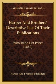 Paperback Harper And Brothers' Descriptive List Of Their Publications: With Trade-List Prices (1880) Book