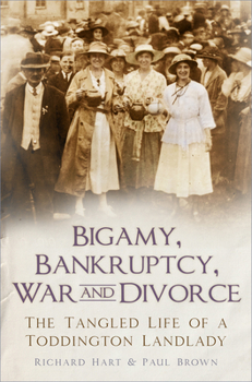 Paperback Bigamy, Bankruptcy, War and Divorce: The Tangled Life of a Toddington Landlady Book
