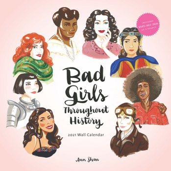 Bad Girls Throughout History 2021 Wall Calendar: (Women in History Monthly Calendar, 12 Months of Remarkable Women Who Changed the World)