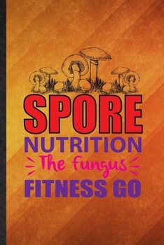 Paperback Spore Nutrition the Fungus Fitness Go: Funny Blank Lined Dietitian Nutritionist Notebook/ Journal, Graduation Appreciation Gratitude Thank You Souveni Book