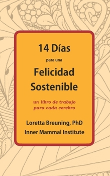 Paperback 14 Días para una Felicidad Sostenible: Un libro de trabajo para cada cerebro [Spanish] Book