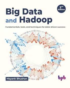Paperback Big Data and Hadoop: Fundamentals, Tools, and Techniques for Data-Driven Success Book