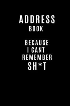 Paperback Address Book Because I Cant Remember SH*T: Address and Birthday Book To Log Your Address Birthday Mobile number Email and Social Media accounts Book