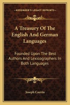 A Treasury Of The English And German Languages: Founded Upon The Best Authors And Lexicographers In Both Languages