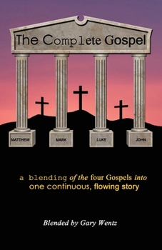 Paperback The Complete Gospel: a blending of the four gospels into one continuous, flowing story Book