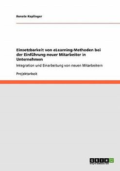 Paperback Einsetzbarkeit von eLearning-Methoden bei der Einführung neuer Mitarbeiter in Unternehmen: Integration und Einarbeitung von neuen Mitarbeitern [German] Book
