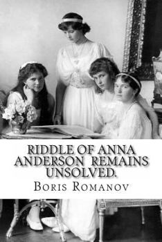 Riddle of Anna Anderson remains unsolved.: Anna-Anastaia: the old and new versions and discussion