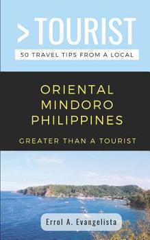 Paperback Greater Than a Tourist- Oriental Mindoro Philippines: 50 Travel Tips from a Local Book