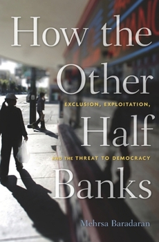 Paperback How the Other Half Banks: Exclusion, Exploitation, and the Threat to Democracy Book
