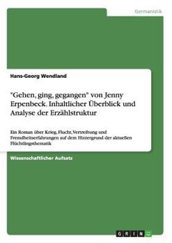 Paperback "Gehen, ging, gegangen" von Jenny Erpenbeck. Inhaltlicher Überblick und Analyse der Erzählstruktur: Ein Roman über Krieg, Flucht, Vertreibung und Frem [German] Book