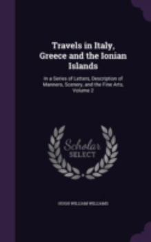 Travels in Italy, Greece and the Ionian Islands: In a Series of Letters, Description of Manners, Scenery, and the Fine Arts, Volume 2