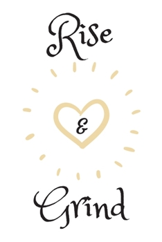 RISE AND GRIND: Coffee Obsessed Journal - I Love Coffee Notebook to Write - Women | Coffee Lovers Gift | Gratitude Quotes Journal (Inspirational Journals to Write In)