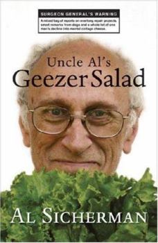 Paperback Uncle Al's Geezer Salad: A Mixed Bag of Reports on Overlong Repair Projects, Smart Remarks from Dogs, and a Whole Lot of One Man's Decline Into Book