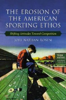 Paperback The Erosion of the American Sporting Ethos: Shifting Attitudes Toward Competition Book