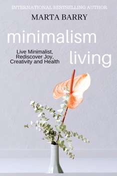 Paperback Minimalism Living: Live Minimalist, Rediscover Joy, Creativity and Health Book