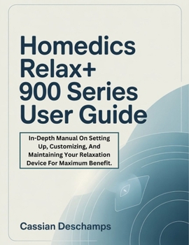 Paperback Homedics Relax+ 900 Series User Guide: In-Depth Manual On Setting Up, Customizing, And Maintaining Your Relaxation Device For Maximum Benefit. Book