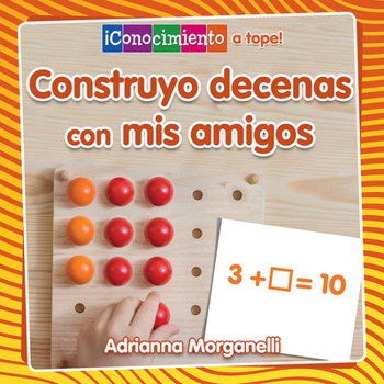 Paperback Construyo Decenas Con MIS Amigos (Building Tens with My Friends) [Spanish] Book