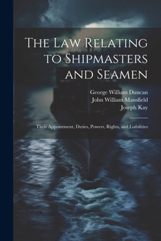 Paperback The law Relating to Shipmasters and Seamen: Their Appointment, Duties, Powers, Rights, and Liabilities Book