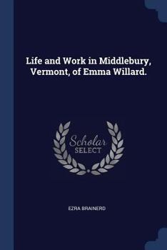Paperback Life and Work in Middlebury, Vermont, of Emma Willard. Book
