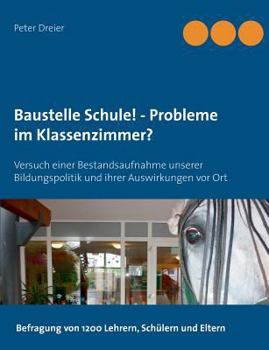 Paperback Baustelle Schule! - Probleme im Klassenzimmer?: Versuch einer Bestandsaufnahme unserer Bildungspolitik und ihrer Auswirkungen vor Ort [German] Book