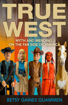 Hardcover True West: Myth and Mending on the Far Side of America Book