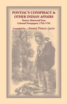 Paperback Pontiac's Conspiracy and Other Indian Affairs: Notices Abstracted from Colonial Newspapers, 1763-1765 Book