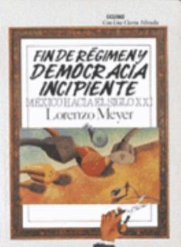 Hardcover Fin de Regimen y Democracia Incipiente: Mexico Hacia El Siglo XXI Book