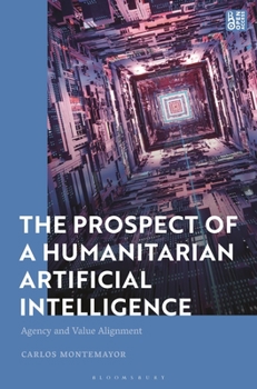 Paperback The Prospect of a Humanitarian Artificial Intelligence: Agency and Value Alignment Book