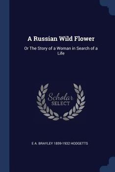 A Russian wild flower: or The story of a woman in search of a life