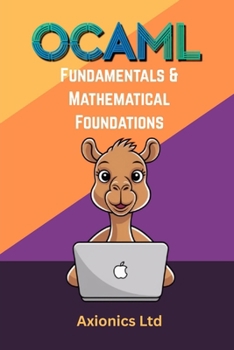 Paperback OCaml Fundamentals and Mathematical Foundations: Syntax, Types, Recursion, Discrete Math, and Logic Book