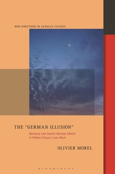 Hardcover The German Illusion: Germany and Jewish-German Motifs in Hélène Cixous's Late Work Book