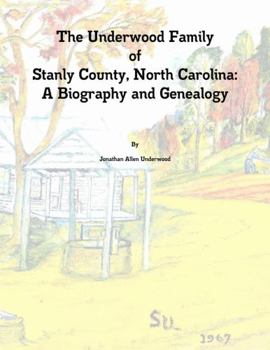 Paperback The Underwood Family of Stanly County, North Carolina: A Biography and Genealogy Book