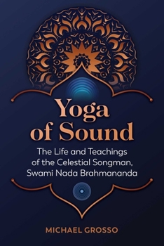 Paperback Yoga of Sound: The Life and Teachings of the Celestial Songman, Swami NADA Brahmananda Book