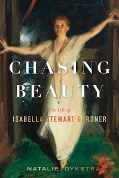 Hardcover Chasing Beauty: The Life of Isabella Stewart Gardner Book