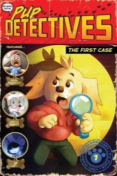 The First Case - Book #1 of the Pup Detectives