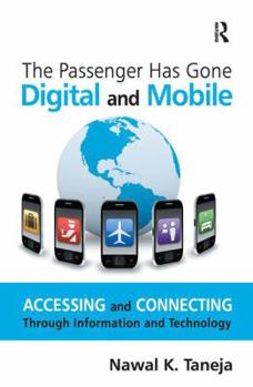 Hardcover The Passenger Has Gone Digital and Mobile: Accessing and Connecting Through Information and Technology Book