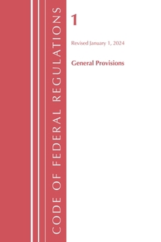 Code of Federal Regulations, Title 01 General Provisions, Revised as of January 1, 2024