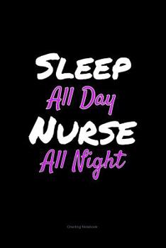 Paperback Sleep All Day Nurse All Night Charting Notebook Book