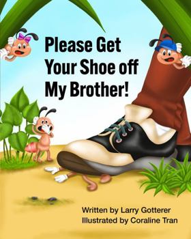 Paperback Please Get Your Shoe off My Brother!: A Funny Children's Picture Book About How It Feels to Get Stepped On Book