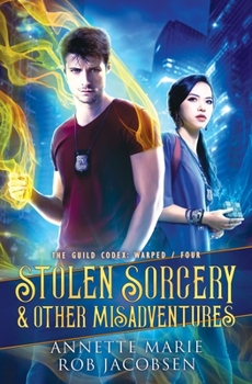 Stolen Sorcery & Other Misadventures - Book #4 of the Guild Codex: Warped