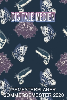 Digitale Medien Semesterplaner - Sommersemester 2020: Terminplaner und Organizer f�r das Studium. Taschenkalender, Planer, Wochenkalender, Klausurtermine, Vorlesungsplaner, Studiumplaner.